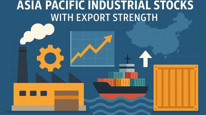 Asia Pacific industrial stocks with export strength